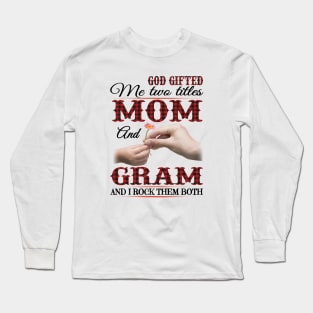 Vintage God Gifted Me Two Titles Mom And Gram Wildflower Hands Flower Happy Mothers Day Long Sleeve T-Shirt